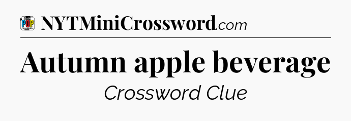 Autumn apple beverage Crossword Clue