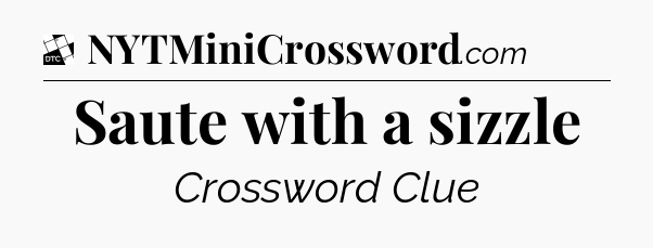 Saute with a sizzle - Daily Themed Classic Crossword