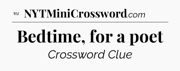 Bedtime, for a poet - WSJ Crossword