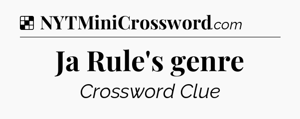 Solution: Ja Rule's genre - NYT Crossword