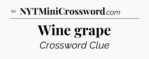 Wine grape - WSJ Crossword