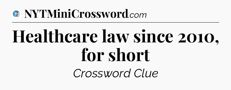 Healthcare law since 2010, for short Crossword Clue