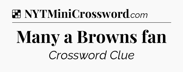 Solution: Many a Browns fan - NYT Crossword