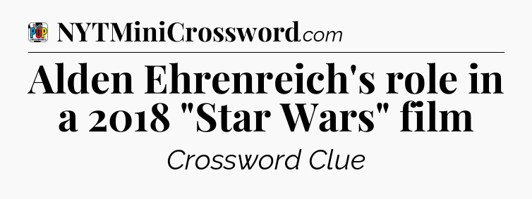 Alden Ehrenreich's role in a 2018 