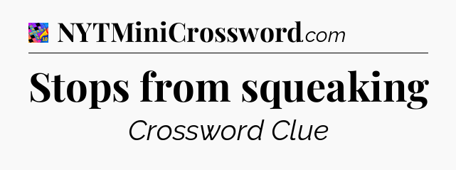 Stops from squeaking Crossword Clue