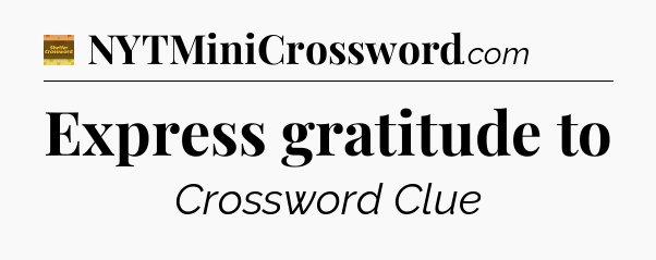 Express gratitude to - Eugene Sheffer Crossword