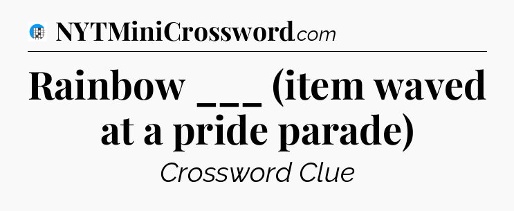 Rainbow ___ (item waved at a pride parade) Crossword Clue
