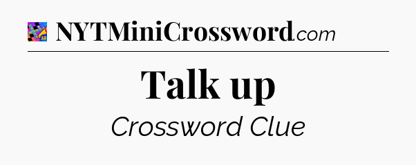 Talk up Crossword Clue
