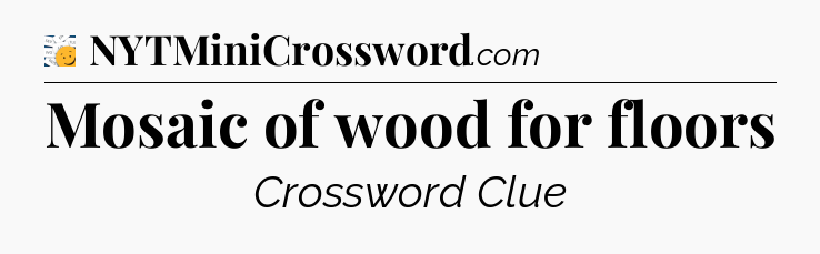 Mosaic of wood for floors - 7 Little Words