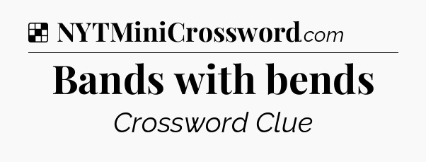 Solution: Bands with bends - NYT Crossword