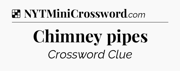 Solution: Chimney pipes - NYT Crossword