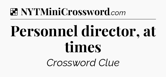 Solution: Personnel director, at times - NYT Crossword