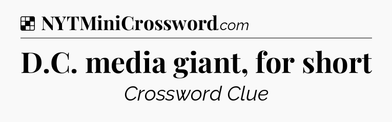 Solution: D.C. media giant, for short - NYT Crossword