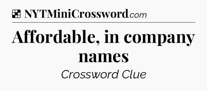 Solution: Affordable, in company names - NYT Crossword