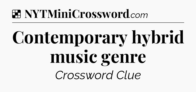 Solution: Contemporary hybrid music genre - NYT Crossword