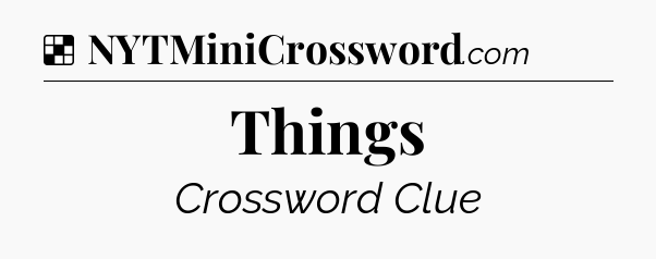 Solution: Things - NYT Crossword