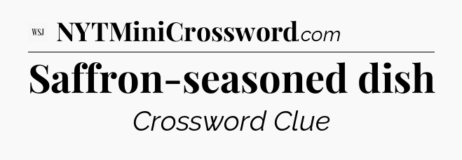Saffron-seasoned dish - WSJ Crossword