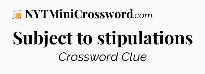 Subject to stipulations - 7 Little Words