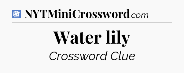 Water lily Puzzle Page Crossword Clue