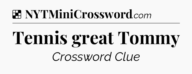 Solution: Tennis great Tommy - NYT Crossword