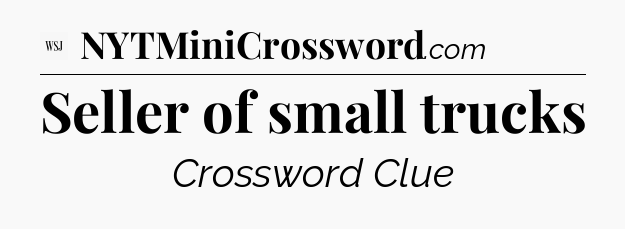 Seller of small trucks - WSJ Crossword