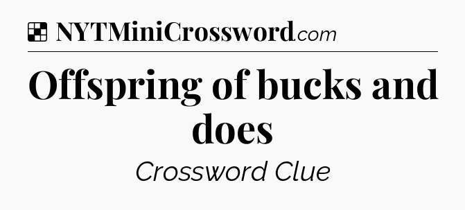 Solution: Offspring of bucks and does - NYT Crossword