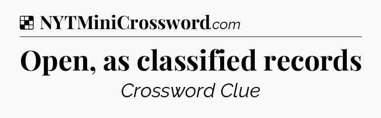 Solution: Open, as classified records - NYT Crossword