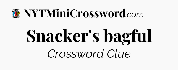 Snacker's bagful Crossword Clue