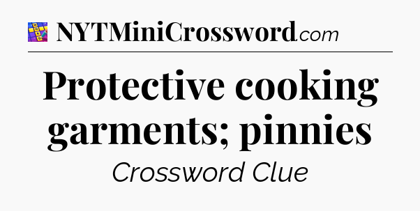 Protective cooking garments; pinnies Codycross