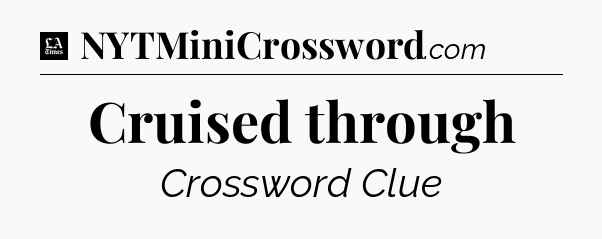 Cruised through - LA Times Crossword