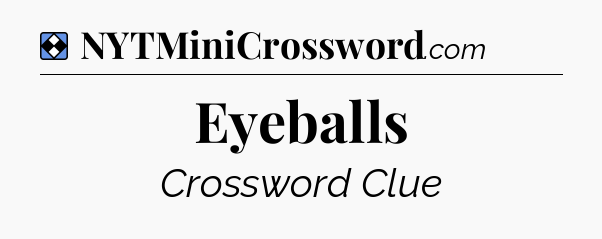 Solution: Eyeballs - NYT Mini Crossword