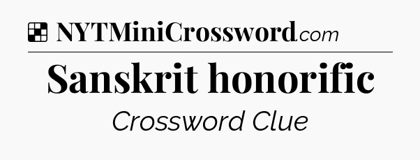 Solution: Sanskrit honorific - NYT Crossword