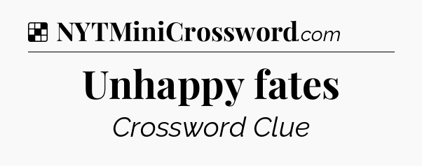 Solution: Unhappy fates - NYT Crossword
