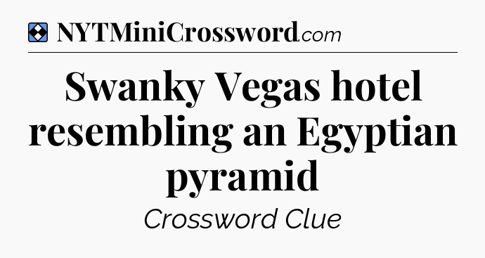 Solution: Swanky Vegas hotel resembling an Egyptian pyramid - NYT Mini Crossword