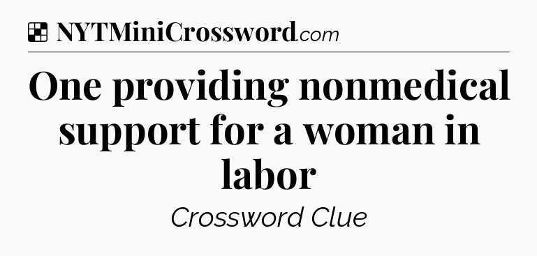 Solution: One providing nonmedical support for a woman in labor - NYT Crossword