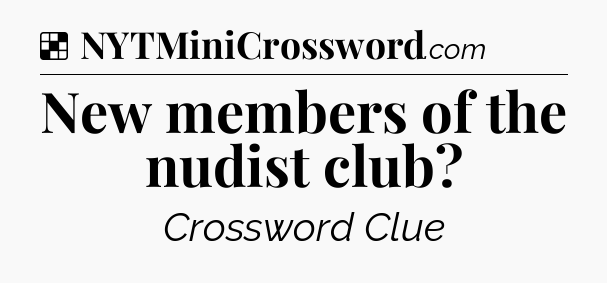 Solution: New members of the nudist club - NYT Crossword