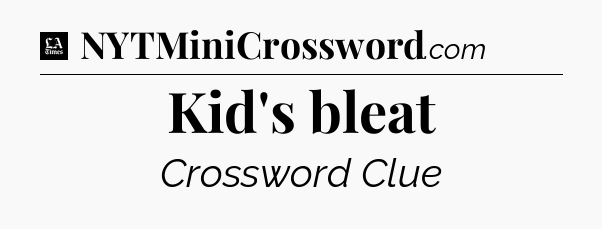 Kid's bleat - LA Times Crossword
