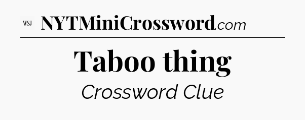 Taboo thing - WSJ Crossword