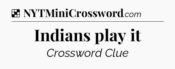 Solution: Indians play it - NYT Crossword