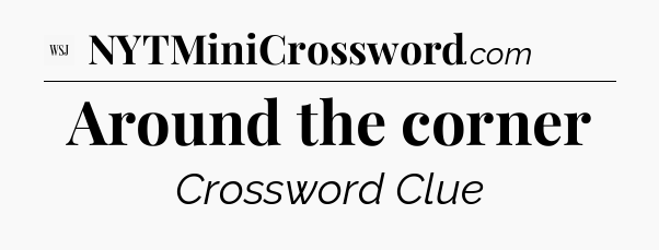 Around the corner - WSJ Crossword