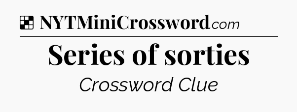 Solution: Series of sorties - NYT Crossword