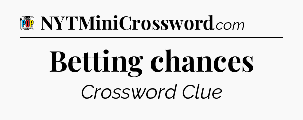 Betting chances Crossword Clue