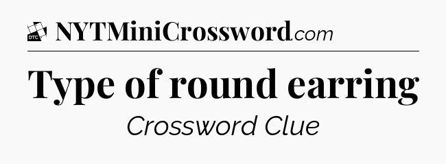 Type of round earring - Daily Themed Classic Crossword