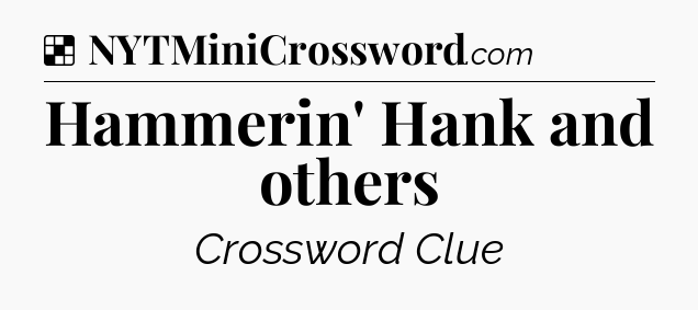 Solution: Hammerin' Hank and others - NYT Crossword