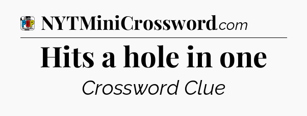Hits a hole in one Crossword Clue