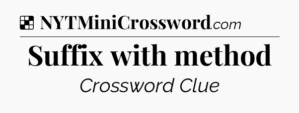 Solution: Suffix with method - NYT Crossword