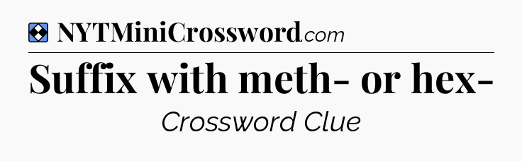 Solution: Suffix with meth- or hex- - NYT Mini Crossword