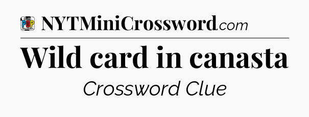 Wild card in canasta Crossword Clue