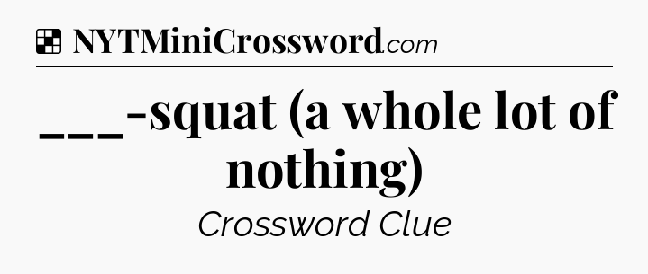 Solution: ___-squat (a whole lot of nothing) - NYT Crossword