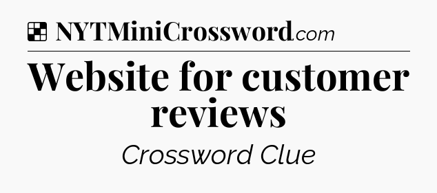 Solution: Website for customer reviews - NYT Crossword